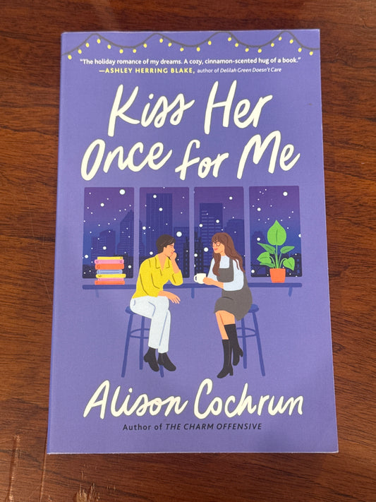 Kiss her once for me. Alison Cochrun. 2022.