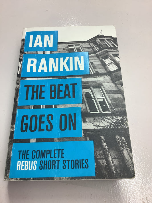 Beat goes on: the complete Rebus short stories. Ian Rankin. 2014.