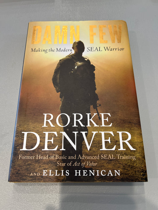 Damn few: making the modern SEAL warrior. Rorke Denver. 2013.