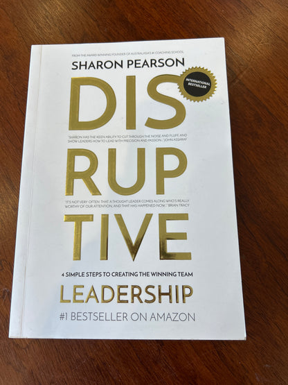 Disruptive leadership: four simple steps to creating the winning team. Sharon Pearson. 2017.