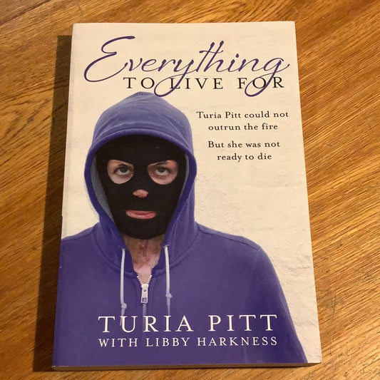 Everything to live for. Turia Pitt. 2013.