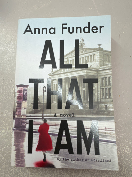 All that I am. Anna Funder. 2011.