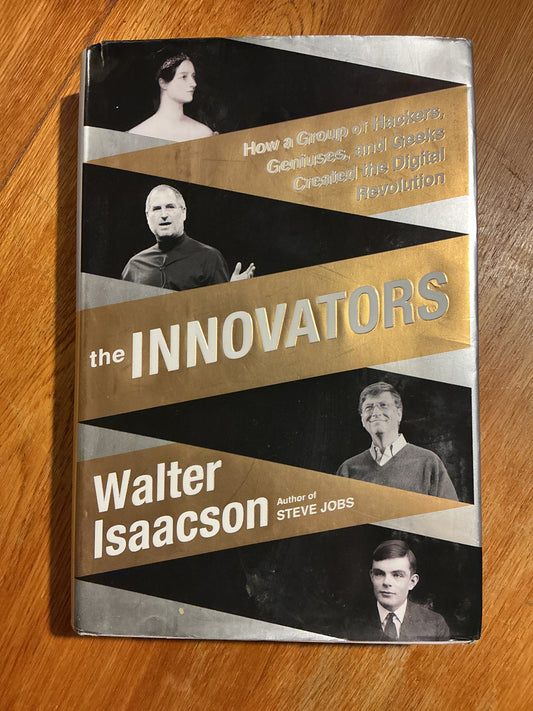 Innovators: how a group of hackers, geniuses and geeks created the digital revolution. Walter Isaacson. 2014.