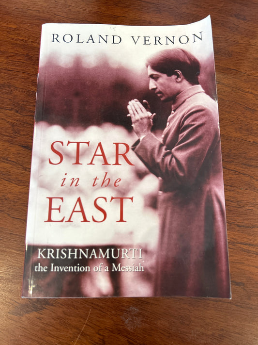 Star in the East: Krishnamurti: the invention of a messiah. Roland Vernon. 2002.