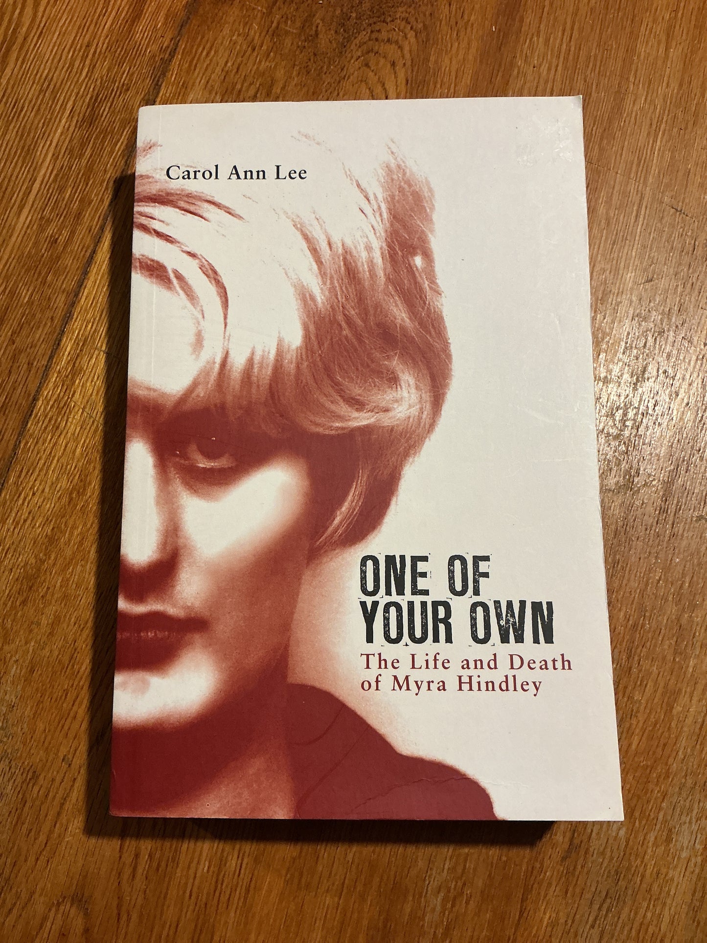 One of your own: the life and death of Myra Hindley. Carol Ann Lee. 2010.
