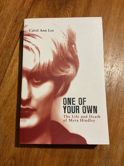 One of your own: the life and death of Myra Hindley. Carol Ann Lee. 2010.