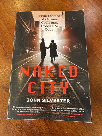 Naked city: true stories of crimes, cock-ups, crooks & cops. John Silvester. 2023.
