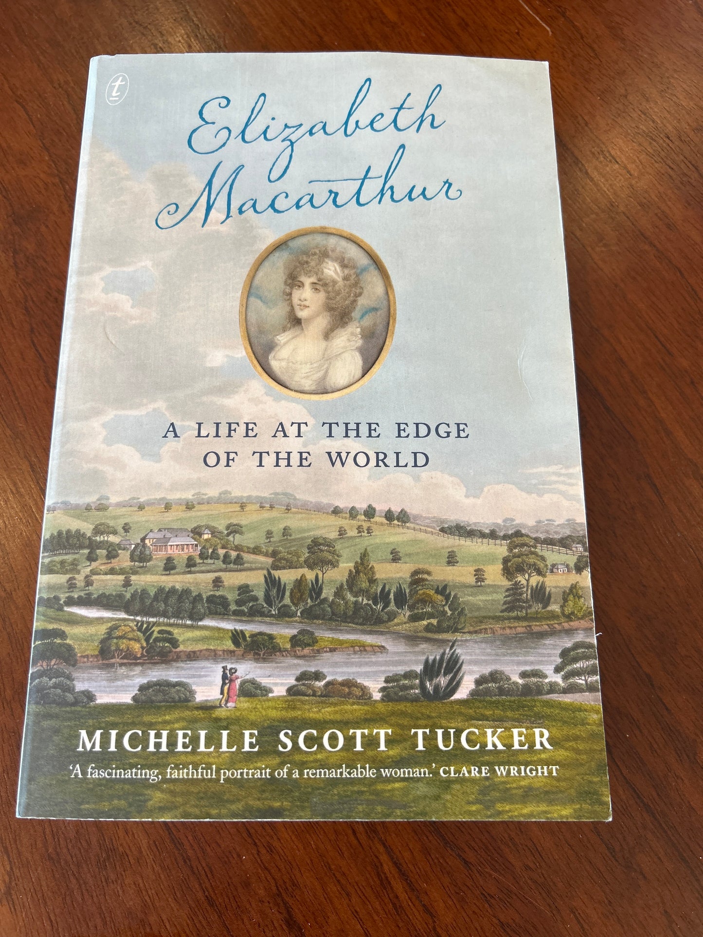 Elizabeth MacArthur a life at the edge of the world. Michelle Scott Tucker. 2018.
