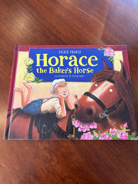 Horace the baker’s horse. Jackie French. 2015.
