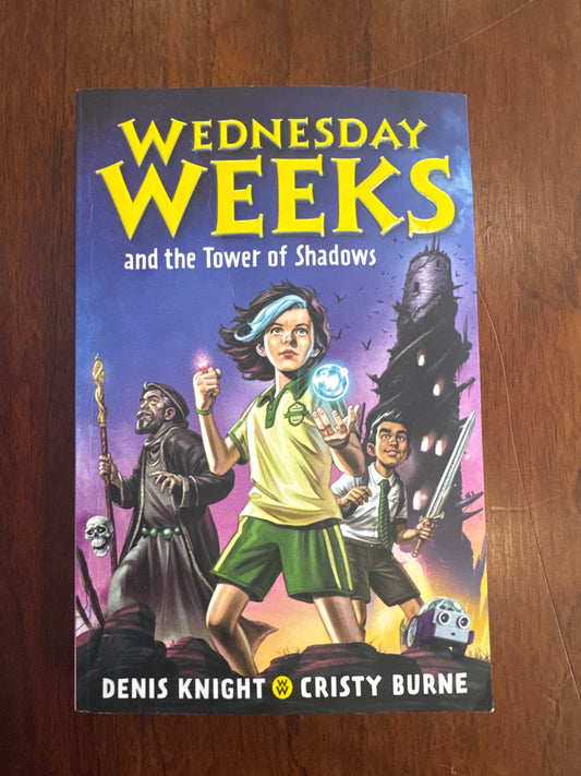 Wednesday Weeks and the Tower of Shadows. Denis Knight & Cristy Burne. 2021.