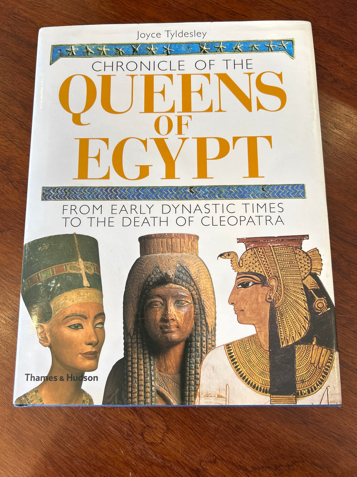 Chronicle of the Queens of Egypt: from early dynastic times to the death of Cleopatra. Joyce Tyldesley. 2006.