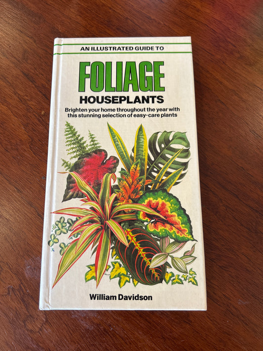 An illustrated guide to foliage houseplants. William Davidson. 1982.
