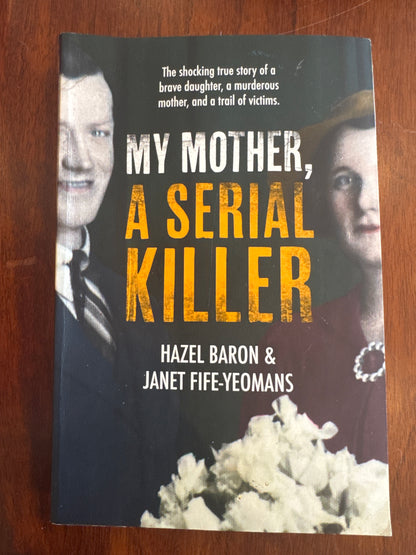 My Mother, a Serial Killer. Hazel Baron & Janet Fife-Yeomans. 2018.