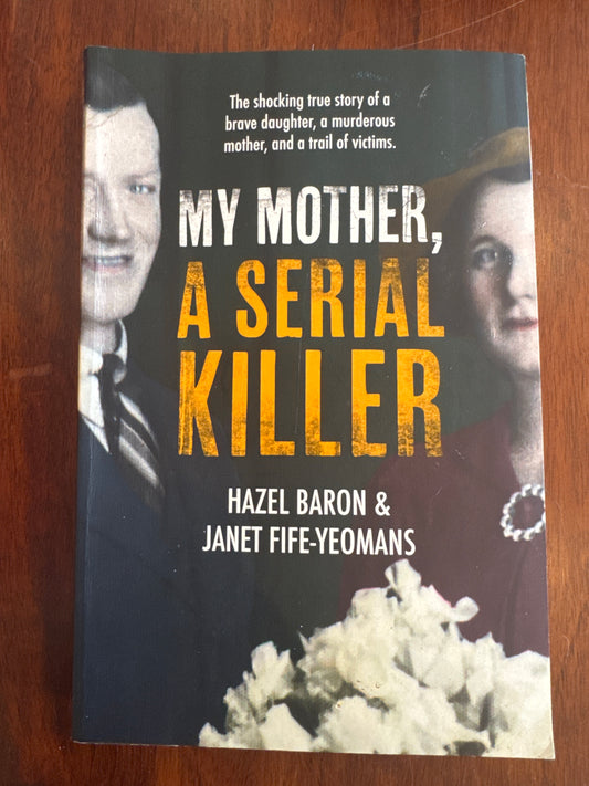 My Mother, a Serial Killer. Hazel Baron & Janet Fife-Yeomans. 2018.