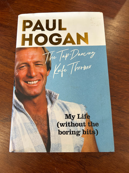 Tap-dancing knife thrower: my life (without the boring bits). Paul Hogan and Dean Murphy. 2020.