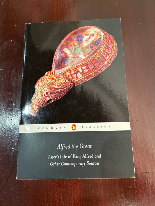 Alfred the Great Asser’s Life of King Alfred and Other Contemporary Sources. Translated by Simon Keynes & Michael Lapidge. 2004.