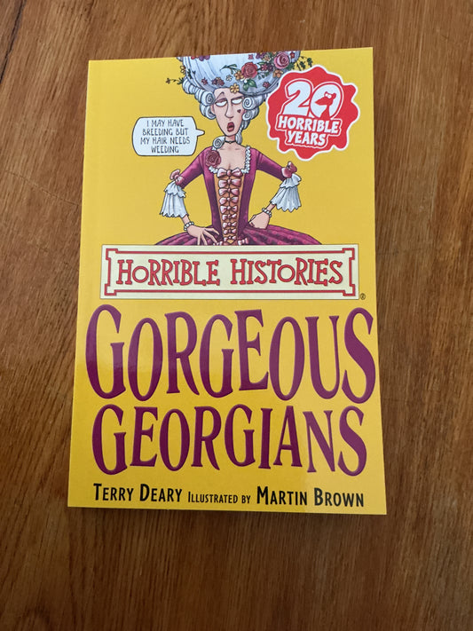 Horrible histories: gorgeous Georgians. Terry Deary. 2007.