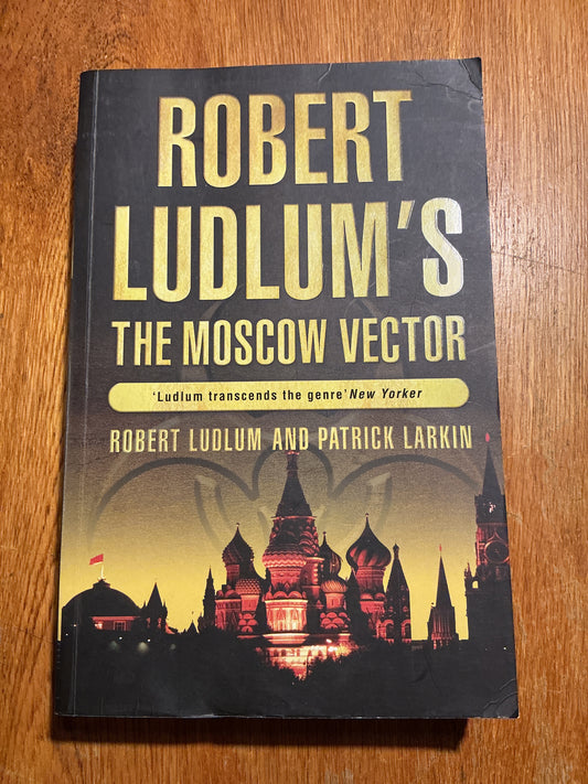 Robert Ludlum’s Moscow vector. Patrick Larkin. 2005.