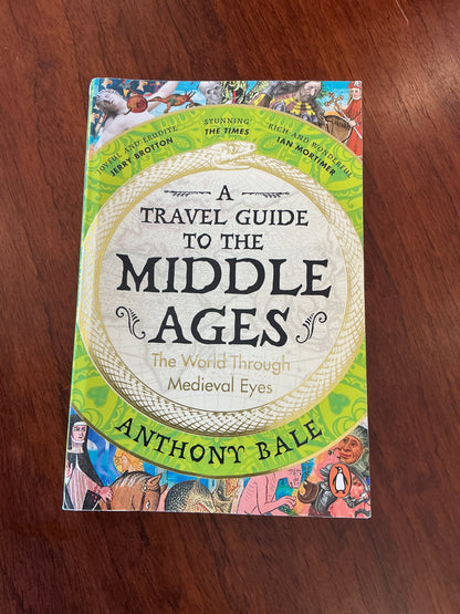 Travel guide to the Middle Ages: the world through medieval eyes. Anthony Bale. 2024.