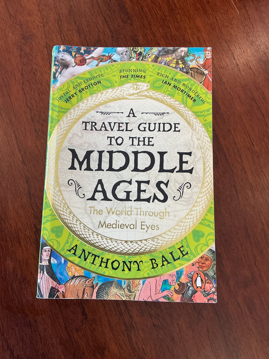 Travel guide to the Middle Ages: the world through medieval eyes. Anthony Bale. 2024.