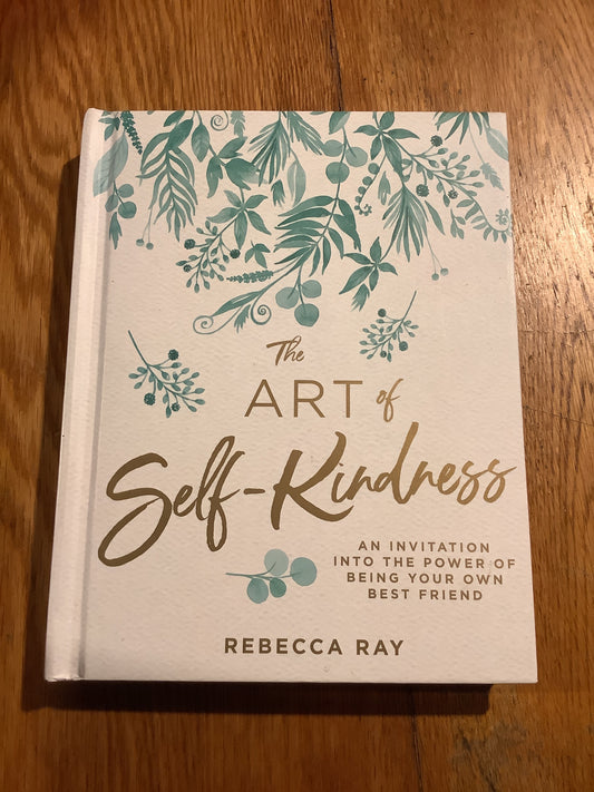 Art of self-kindness. Rebecca Ray. 2019.