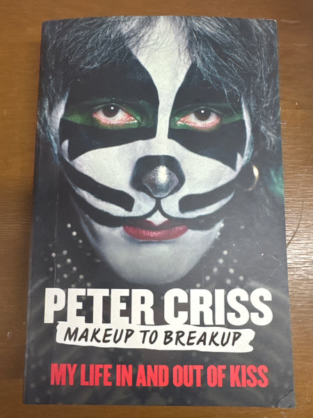 Makeup to Breakup My Life in and out of KISS. Peter Criss. 2012.