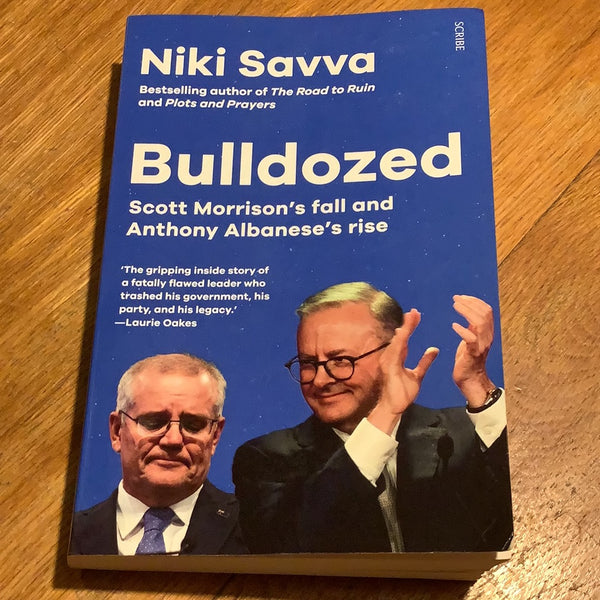 Bulldozed: Scott Morrison’s fall and Anthony Albanese’s rise. Niki Savva. 2022.