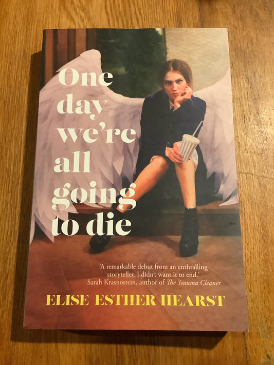 One day we’re all going to die. Elise Esther Hearst. 2023.