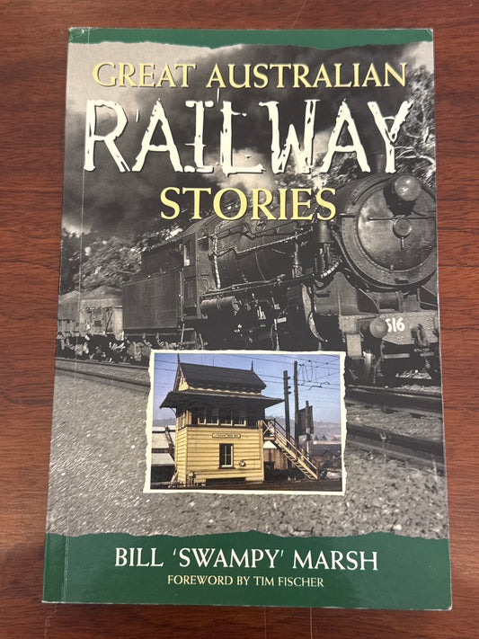 Great Australian railway stories. Bill ‘Swampy’ Marsh. 2005.