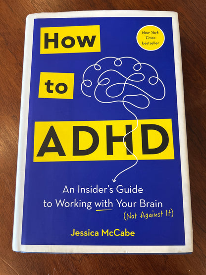 How to ADHD: an insider’s guide to working with your brain (not against it). Jessica McCabe. 2024.