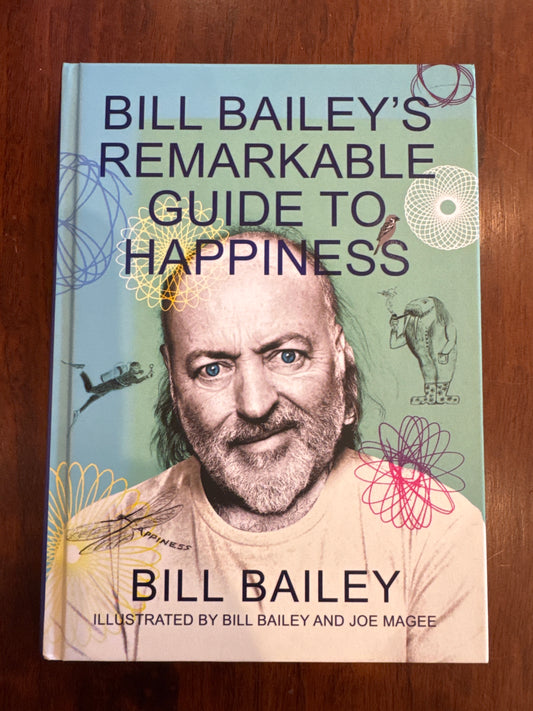 Bill Bailey’s remarkable guide to happiness. Bill Bailey. 2020.