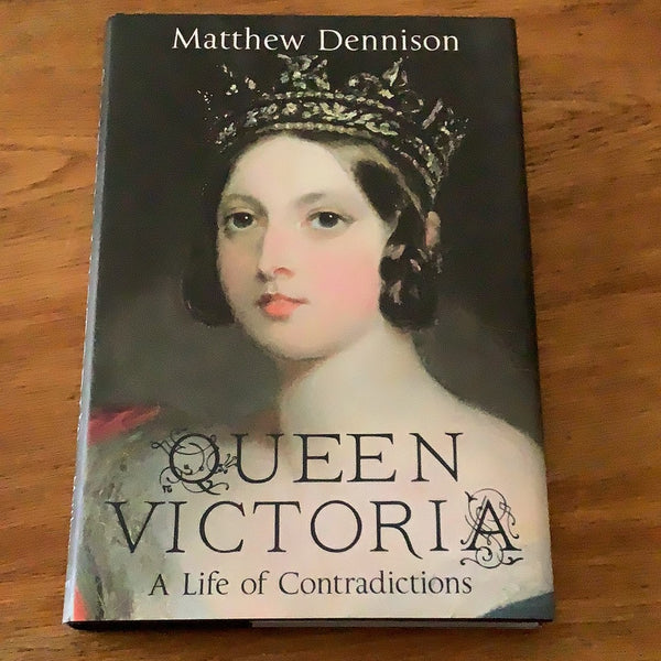 Queen Victoria: a life of contradictions. Matthew Dennison. 2013.