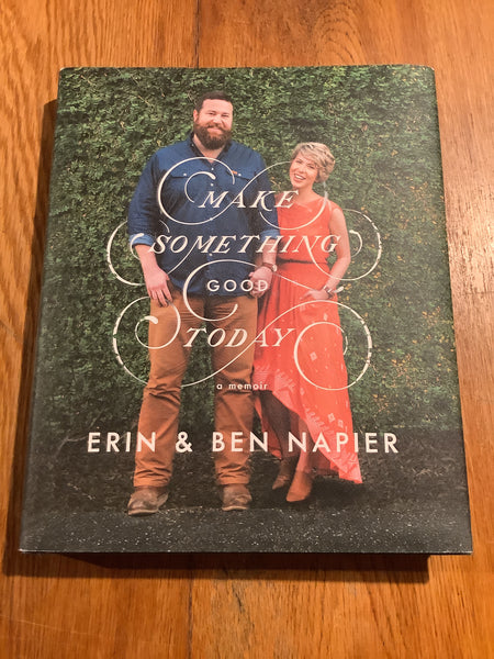 Make something good today: a memoir. Erin & Ben Napier. 2018.