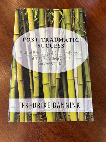 Post traumatic success: positive psychology & solution-focused strategies to help clients survive & thrive. Frederike Bannink. 2014.