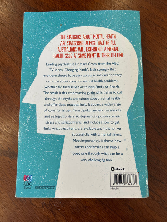 Changing minds: the go-to guide to mental health for you, family and friends. Mark Cross and Catherine Hanrahan. 2016.