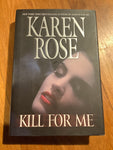 Kill for me. Karen Rose. 2009.