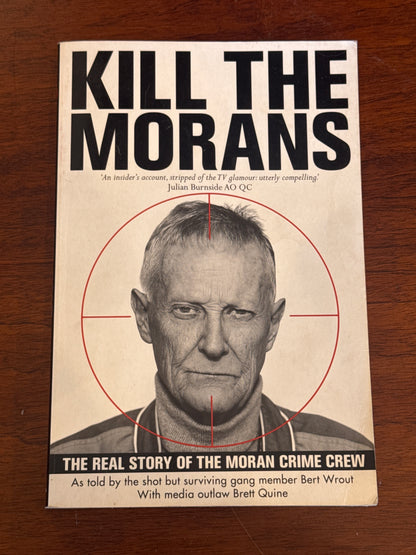 Kill the Morans: the real story of the Moran crime crew. Bert Wrout and Brett Quine. 2012.