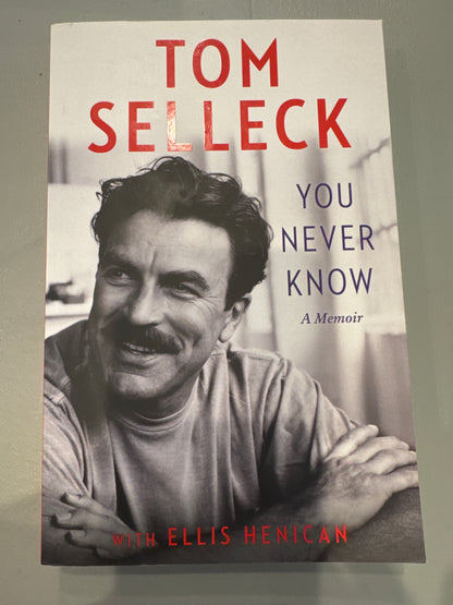 You never know: a memoir. Tom Selleck and Ellis Henican. 2024.