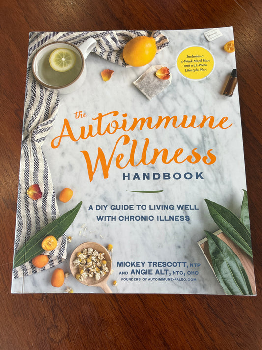 Autoimmune wellness handbook: a diy guide to living well with chronic illness. Mickey Trescott and Angie Alt. 2016.