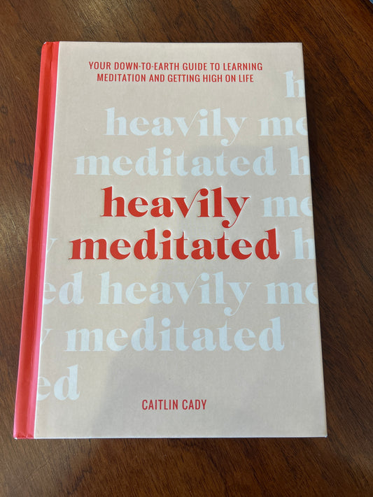 Heavily meditated. Caitlin Cady. 2020.