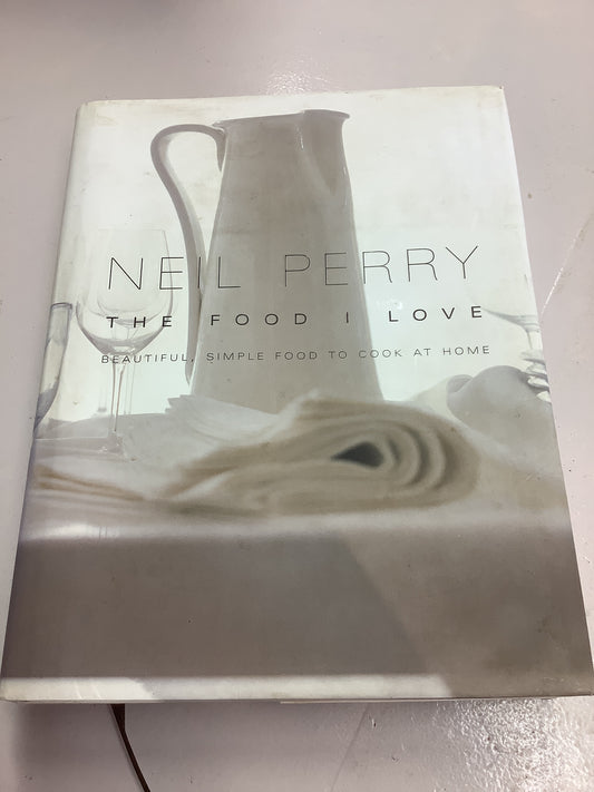 The Food I love: beautiful, simple food to cook at home. Neil Perry. 2007.