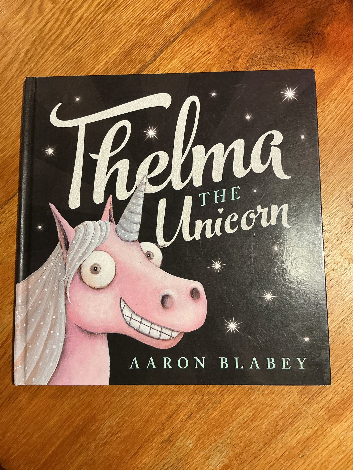 Thelma the unicorn. Aaron Blabey. 2016.
