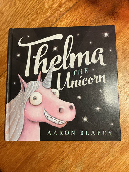 Thelma the unicorn. Aaron Blabey. 2016.