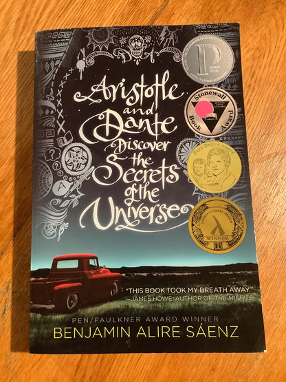 Aristotle and Dante discover the secrets of the universe. Benjamin Alire Saenz. 2012.