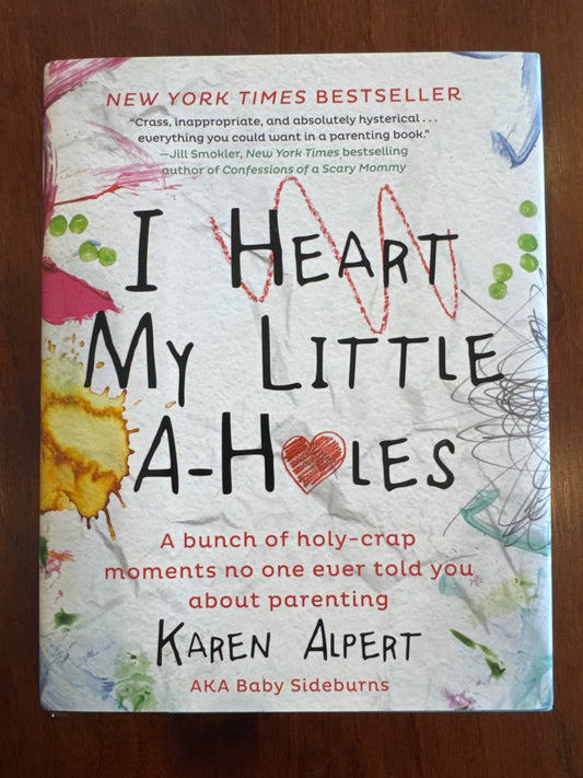 I Heart My Little A-Holes. Karen Alpert. 2014.