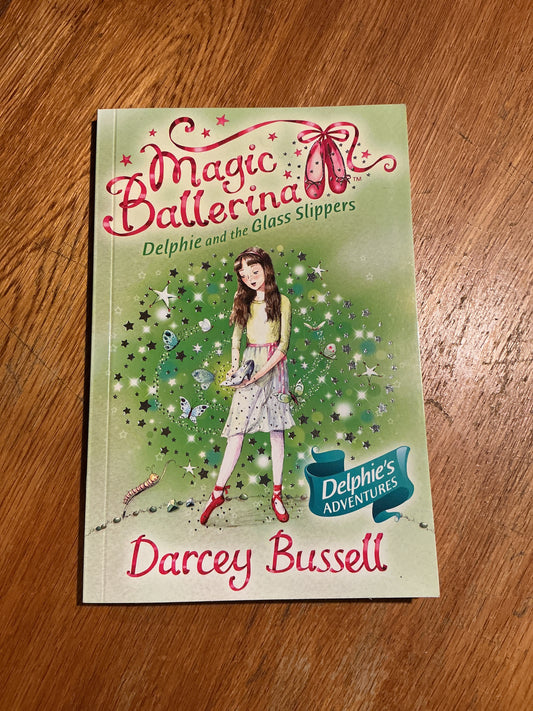 Magic ballerina: Delphie and the glass slippers. Darcey Bussell. 2008.
