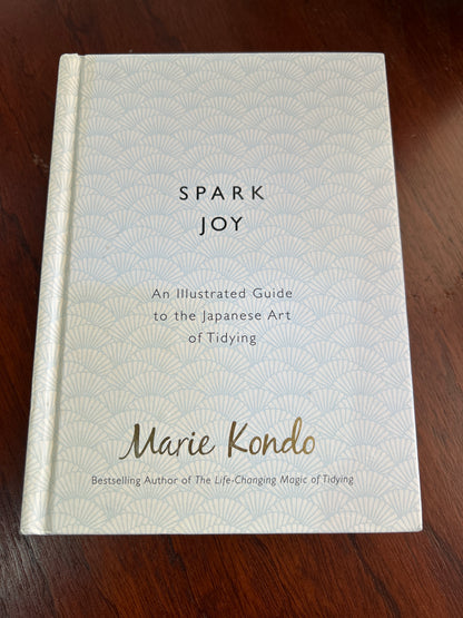 Spark joy: an illustrated guide to the Japanese art of tidying. Marie Kondo. 2016.