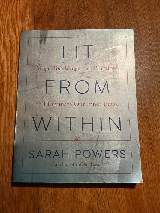 Lit from within: yoga, teachings and practices to illuminate our inner lives. Sarah Powers. 2021.