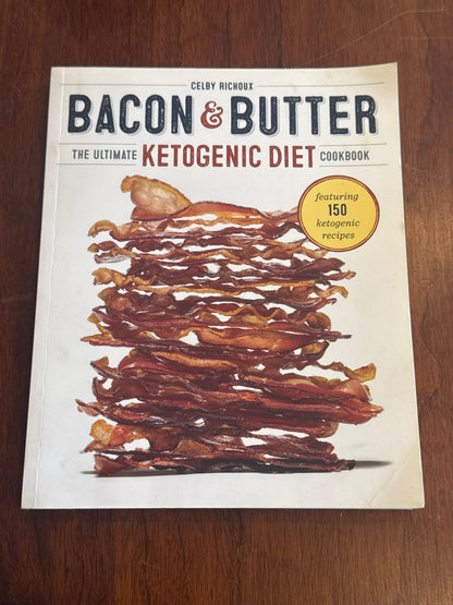 Bacon & Butter the ultimate Ketogenic Diet Cookbook. Colby Richoux. 2018.