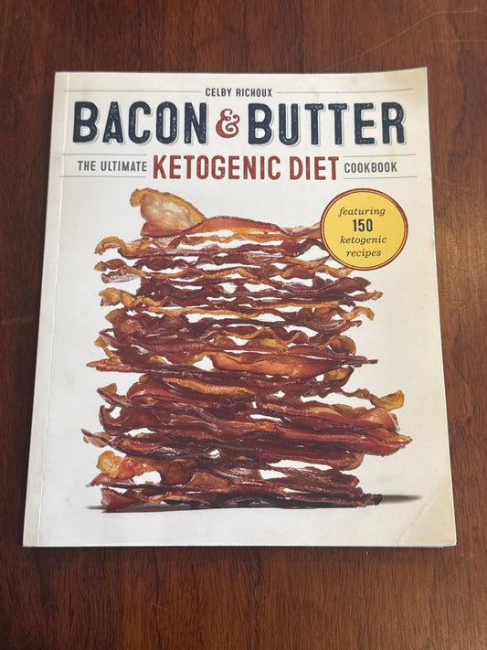 Bacon & Butter the ultimate Ketogenic Diet Cookbook. Colby Richoux. 2018.